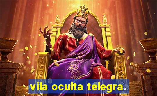vila oculta telegra.